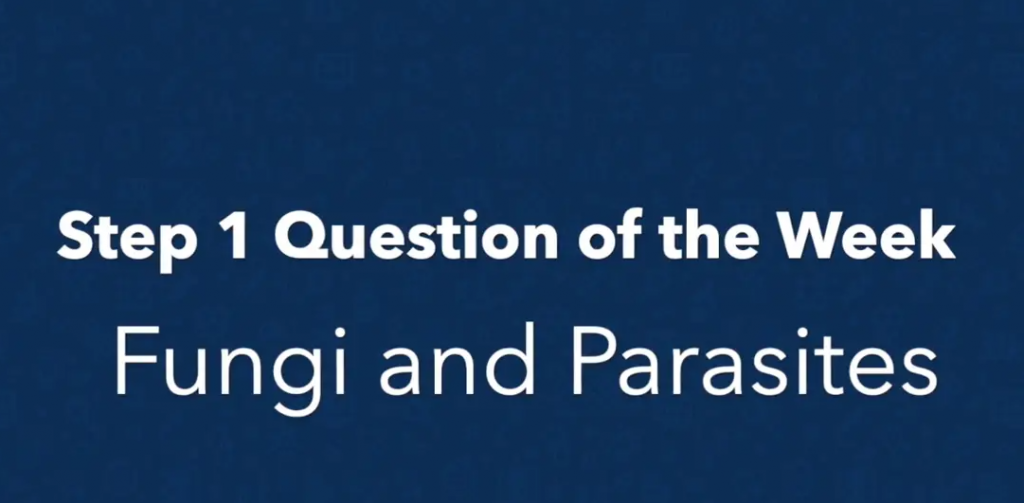 Step 1 Question of the week: fungi and parasites