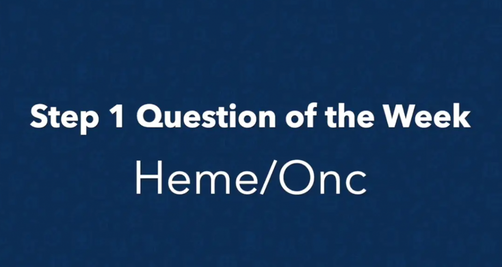 Step 1 question of the week - heme/onc