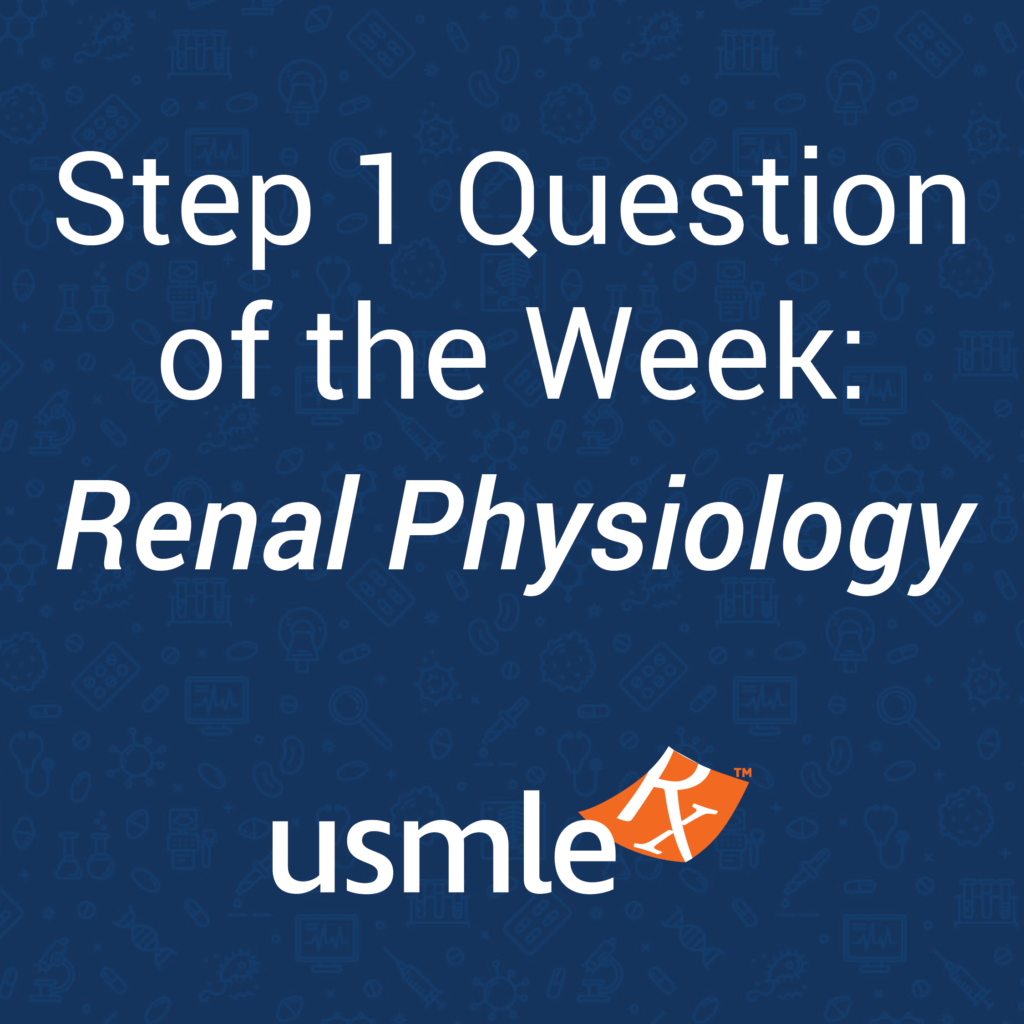 Step 1 Question of the Week - Renal Physiology-01